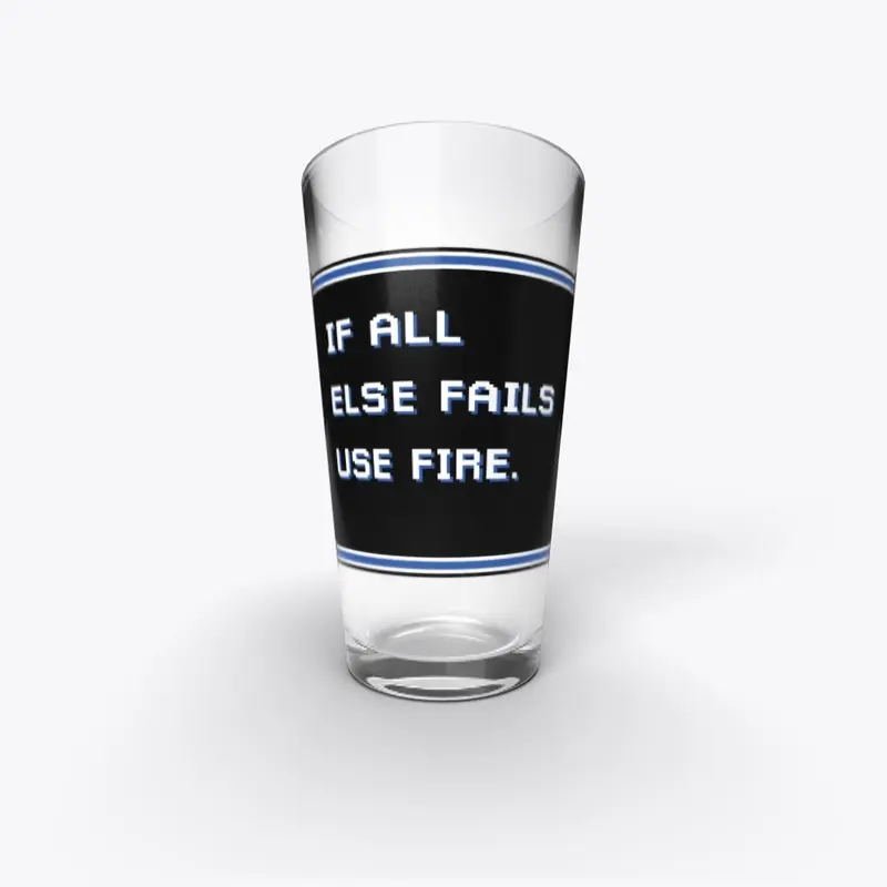 If all else fails use fire